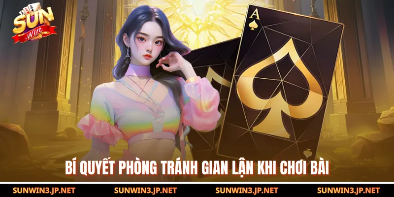 Bí quyết phòng tránh gian lận khi chơi bài