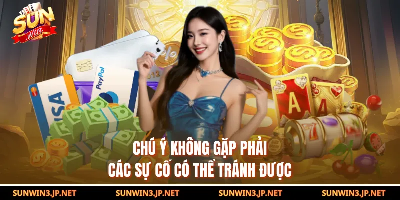 Chú ý không gặp phải các sự cố có thể tránh được