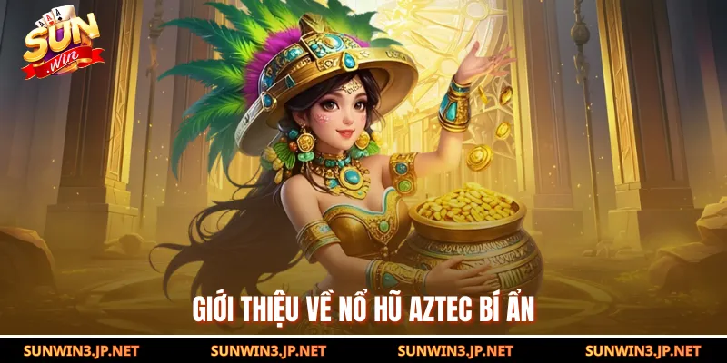 Giới thiệu về nổ hũ Aztec bí ẩn