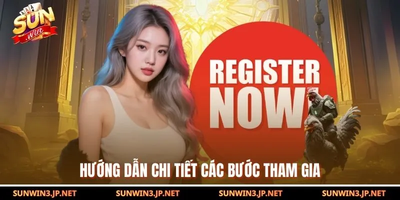 Hướng dẫn chi tiết các bước tham gia