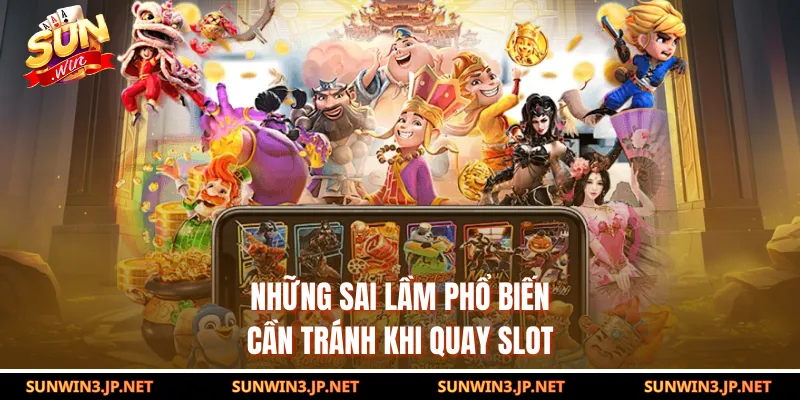 Những sai lầm phổ biến cần tránh khi quay slot
