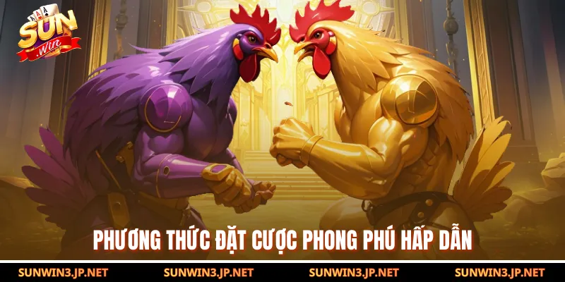 Phương thức đặt cược phong phú hấp dẫn