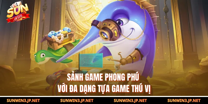 Sảnh game phong phú với đa dạng tựa game thú vị