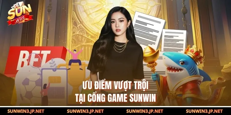 Ưu điểm vượt trội tại cổng game SUNWIN